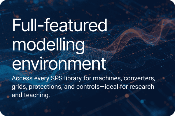 Full-featured modelling environment Access every SPS library for machines, converters, grids, protections, and controls—ideal for research and teaching.