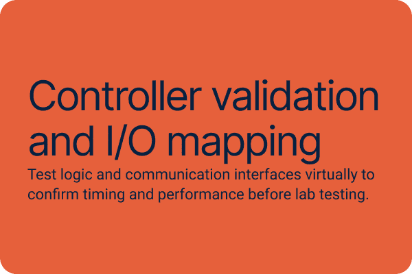 Controller validation and I/O mapping Test logic and communication interfaces virtually to confirm timing and performance before lab testing.