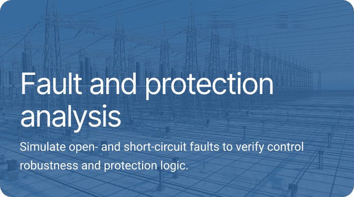 Fault and protection analysis.Simulate open- and short-circuit faults to verify control robustness and protection logic.