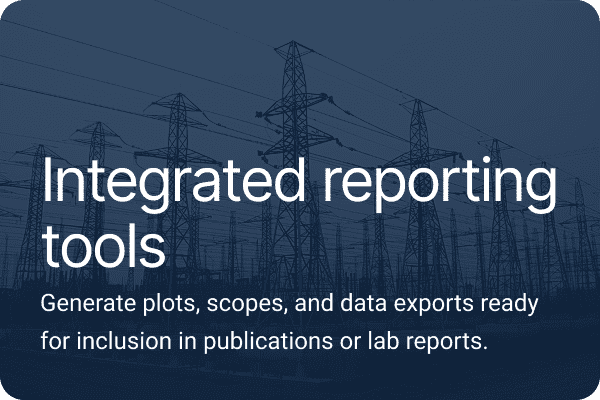 Integrated reporting tools. Generate plots, scopes, and data exports ready for inclusion in publications or lab reports.
