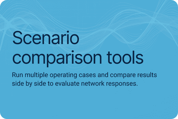 Scenario comparison tools .Run multiple operating cases and compare results side by side to evaluate network responses.
